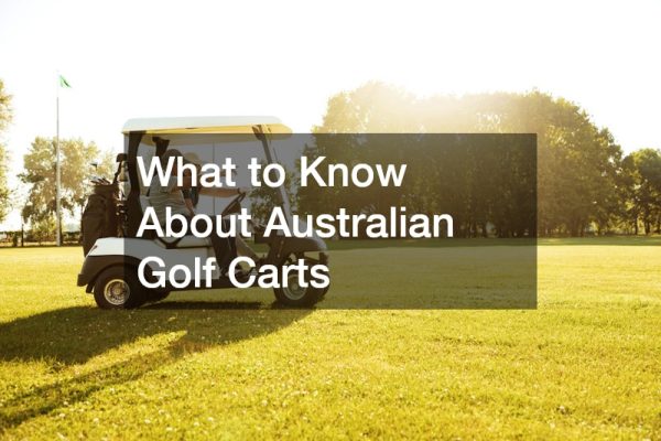What to Know About Australian Golf Carts