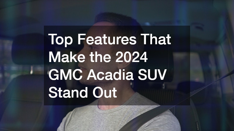Why the 2024 GMC Acadia SUV Is a Top Choice for Families and Drivers