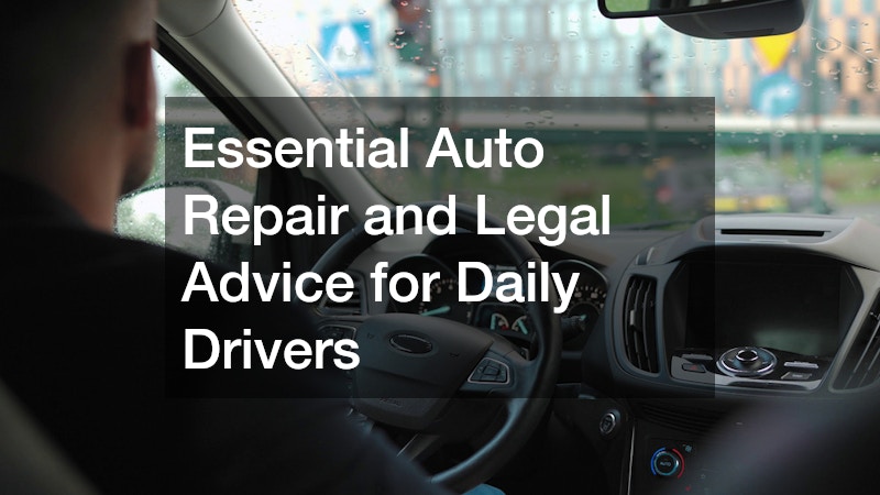 Essential Auto Repair and Legal Advice for Daily Drivers