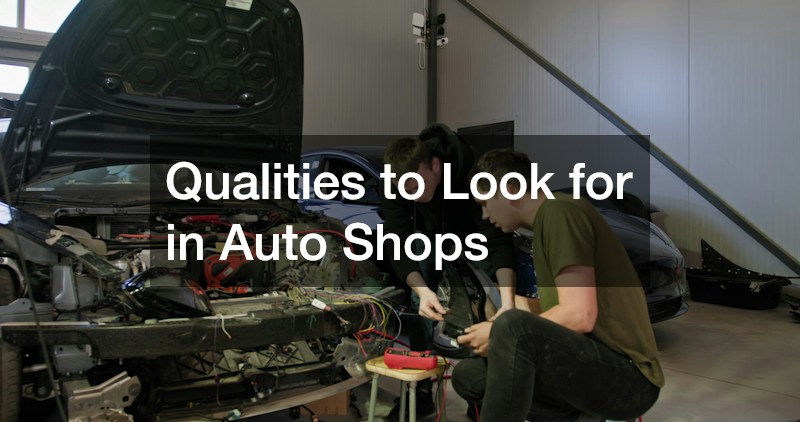Qualities to Look for in Auto Shops
